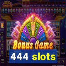 444 slots